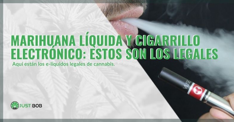 Marihuana lquida, cigarrillo electrnico: legales | Justbob
